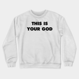 THIS IS YOUR GOD Crewneck Sweatshirt